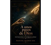 A unos pasos de Dios: Del Verbo divino a la inteligencia artificial