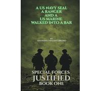 A US Navy SEAL, A Ranger and A US Marine walked into a bar: Special Forces Justified - Book One