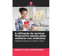 A utilização de serviços financeiros móveis pelas mulheres nos sindicatos: Utilização de telemóveis por mulheres no Benim