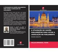 A UTILIZAÇÃO DO VAIVÉM PARLAMENTAR PARA VOTAR A LEGISLAÇÃO NO PARLAMENTO: PROCESSO LEGISLATIVO