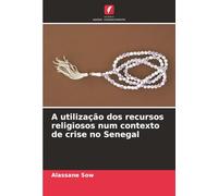 A utilização dos recursos religiosos num contexto de crise no Senegal