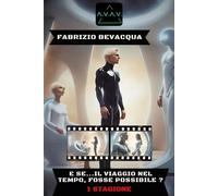 A.V.A.V. E - se... Il viaggio nel tempo, fosse possibile? - Fabrizio Bevacqua