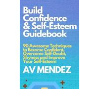 A V Mendez Build Confidence and Self Esteem Guidebook (Tascabile)