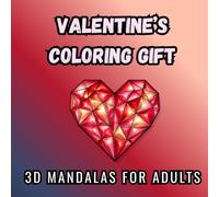 A Valentine’s Gift to Color: 3D Mandalas: 40 Romantic 3D Mandalas to Color for Fun and Relaxation