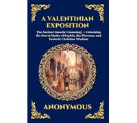 A Valentinian Exposition: The Ancient Gnostic Cosmology - Unlocking the Secret Myths of Sophia, the Pleroma, and Esoteric Christian Wisdom (Large Print Deluxe Edition For Easy Reading): 79