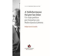 A Vallehermoso fui por las islas. Un viaje poético por Canarias con Pedro García Cabrera: 2