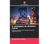 A vantagem do dinheiro móvel: Pesquisa de insights sobre atitudes do cliente e adoção de serviços