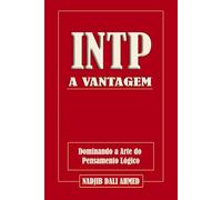 A VANTAGEM INTP: Dominando a Arte do Pensamento Lógico