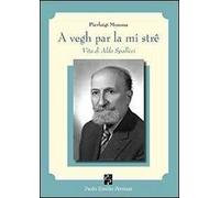 A vegh par la mi strê. Vita di Aldo Spallicci
