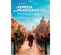 A Venezia con Francesco. Itinerari storici, artistici e spiritual