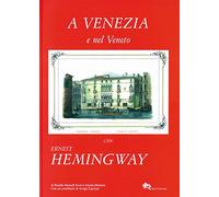 A Venezia e nel Veneto con Ernest Hemingway. Ediz. illustrata