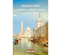 A Venezia lucean le stelle. Personaggi e storie di una romantica invasione