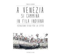 A Venezia si cammina in fila indiana. Istruzioni d'uso per la città