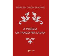 A Venezia Un Tango per Laura di Mariledi Chiodi Spagnol, 2018, Youcanprint