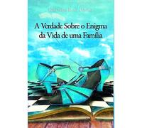 A Verdade Sobre o Enigma da Vida de uma Família