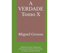 A VERDADE Tomo X: Explicação da obra "Quaestiones Disputatae de Veritate" de São Tomás de Aquino: Questões XXI-XXII