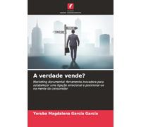 A verdade vende?: Marketing documental: ferramenta inovadora para estabelecer uma ligação emocional e posicionar-se na mente do consumidor