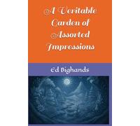 A Veritable Garden of Assorted Impressions
