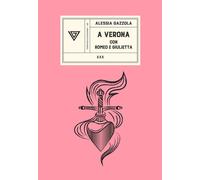 A VERONA CON ROMEO E GIULIETTA - Gazzola Alessia - 2023 - Perrone