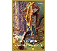A Verona con Virginia Woolf - 2024 - Elleboro (Ore d'oro)