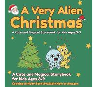 A Very Alien Christmas: A Cute and Magical Storybook for Kids Ages 3-9