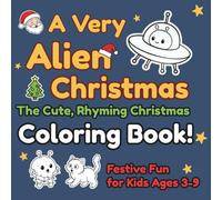 A Very Alien Christmas: The Cute, Rhyming Christmas Adventure Book!