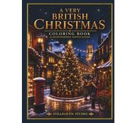 A Very British Christmas: A Nostalgic Adult Coloring Book Featuring 30 Traditional British Christmas Scenes, Festive High Streets, Family Celebrations, and Winter Memories