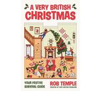A Very British Christmas : The perfect festive gift: how to survive Christmas with your family, from the bestselling creator of Very British Problems