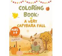 A Very Capybara Fall Coloring Book - Coloring Pages for Kids: Cute and Easy Autumn Coloring Fun for Kids Ages 3-9