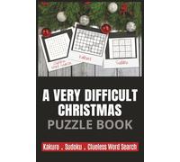 A Very Difficult Christmas Puzzle Book: Challenging Puzzles for Adults: 15 Kakuro Hard Puzzles (Black Belt Level), 20 Mega Sudoku (includes 16x16 ... Puzzles: The Ultimate Christmas Collection