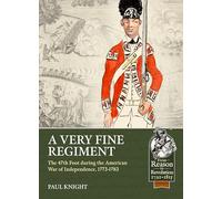 A Very Fine Regiment: The 47th Foot During the American War of Independence, 1773-1783