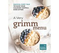 A Very Grimm Menu: Magical Fairy Tale to Have Your Culinary Happily, Ever After!