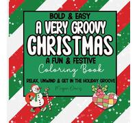 A very groovy christmas: a fun & festive coloring book: Relax, Unwind & Get in the Holiday Groove
