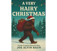 A Very Hairy Christmas: Bigfoot's Holiday Advice: Experience Christmas Bigfoot Way; Witty Humor; Gift for Men, Women, Teenagers, and Adults
