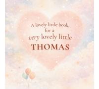 A Very Lovely Little Book, for a Very Lovely Little Thomas: A beautiful bedtime story to let Thomas know just how much you love him