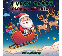 A Very Merry Coloring Adventure: A Holiday-Themed Coloring Book Filled with Santa, Snowmen, Reindeer & More