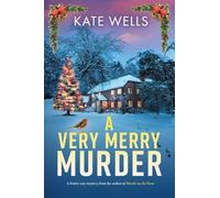 A Very Merry Murder: An addictive, festive cozy mystery from Kate Wells