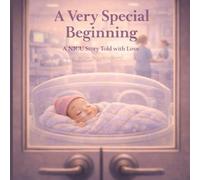 A Very Special Beginning: A NICU Story Told with Love
