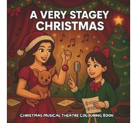 A VERY STAGEY CHRISTMAS: CHRISTMAS MUSICAL THEATRE COLOURING BOOK