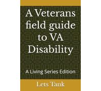 A Veterans field guide to VA Disaiblity: A Living Series Edition