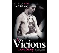 A Vicious Love Story: Remembering the Real Sid Vicious - Dahlin Teddie