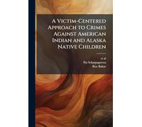 A Victim-Centered Approach to Crimes Against American Indian and Alaska Native Children