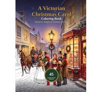 A Victorian Christmas Carol Coloring Book: 45 Frame-Ready Designs for Adults - Gaslit Streets, Carolers & Nutcrackers, Color, Sign & Display