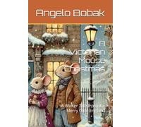 A Victorian Mouse Christmas: A Winter Tale from the Merry Olde England