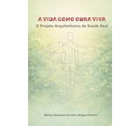 A VIDA COMO OBRA VIVA: O Projeto Arquitetônico da Saúde Real