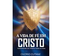 A VIDA DE FÉ EM CRISTO: Caminhando em Vitória Todos os Dias