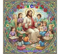 A Vida de Jesus Cristo: Para aprender colorindo