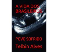 A VIDA DOS BRASILEIROS: POVO SOFRIDO
