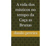 A vida dos místicos no tempo da Caça as Bruxas