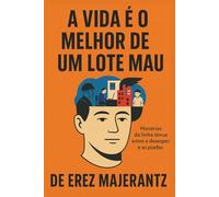 A Vida É O Melhor De Um Lote Mau: Histórias da linha tênue entre o desespero e as piadas